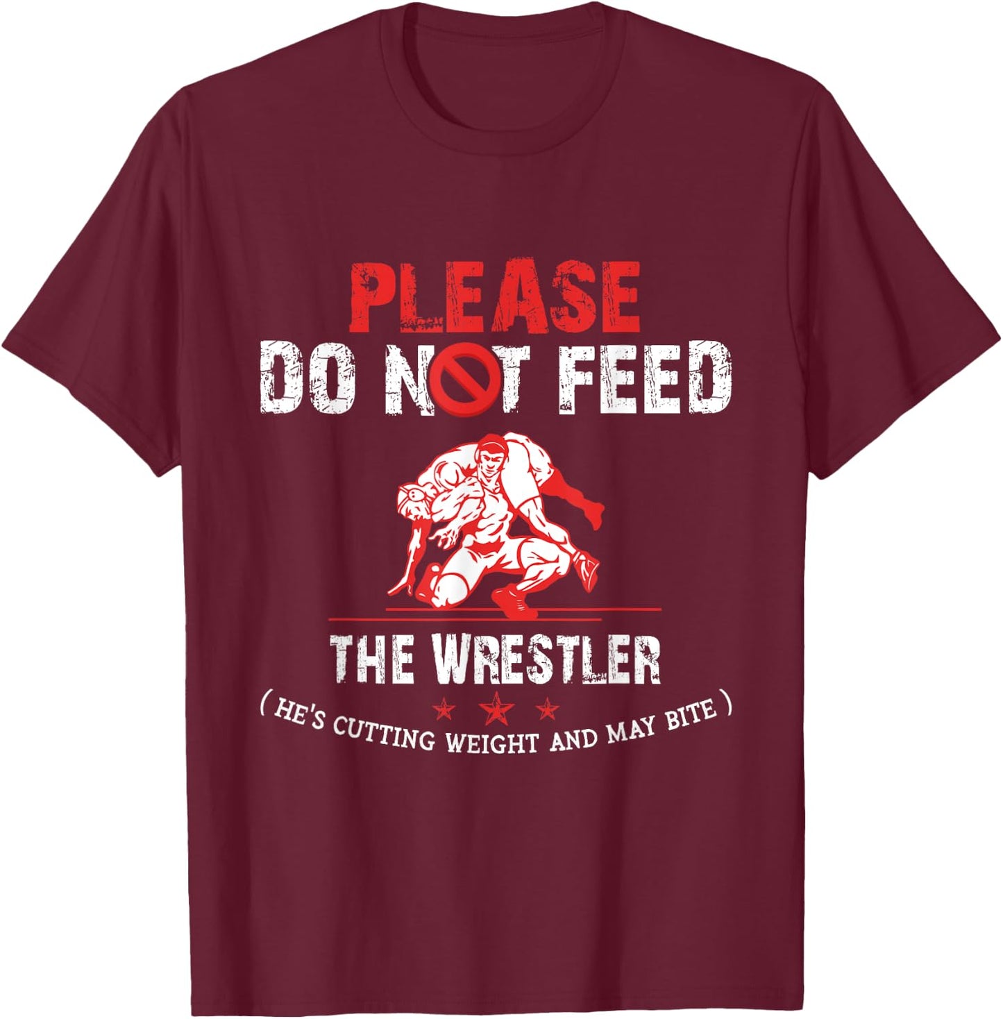 Please Do Not Feed The Wrestler Funny T-Shirt - T-Shirt | Maroon