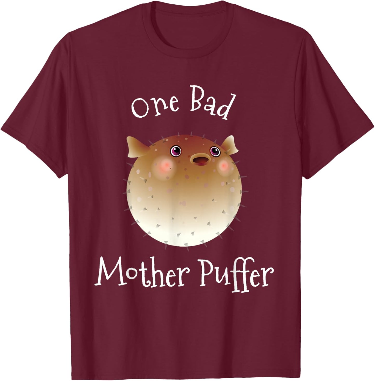 Puffer Fish One Bad Mother Puffer Pun Funny Ocean T-Shirt - T-Shirt | Maroon