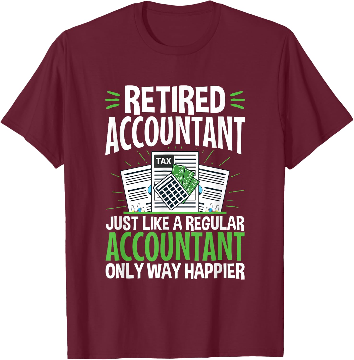 Retired Accountant Way Happier Funny CPA Retirement T-Shirt - T-Shirt | Maroon