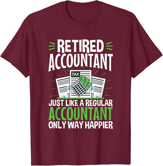 Retired Accountant Way Happier Funny CPA Retirement T-Shirt - T-Shirt | Maroon