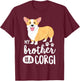 My Brother Is A Corgi for Kids Boys Puppy Dog Gift T-Shirt - T-Shirt | Maroon