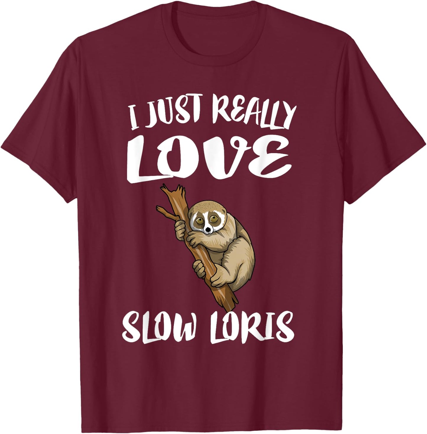 I Just Really Love Slow Loris Gift T-Shirt - T-Shirt | Maroon