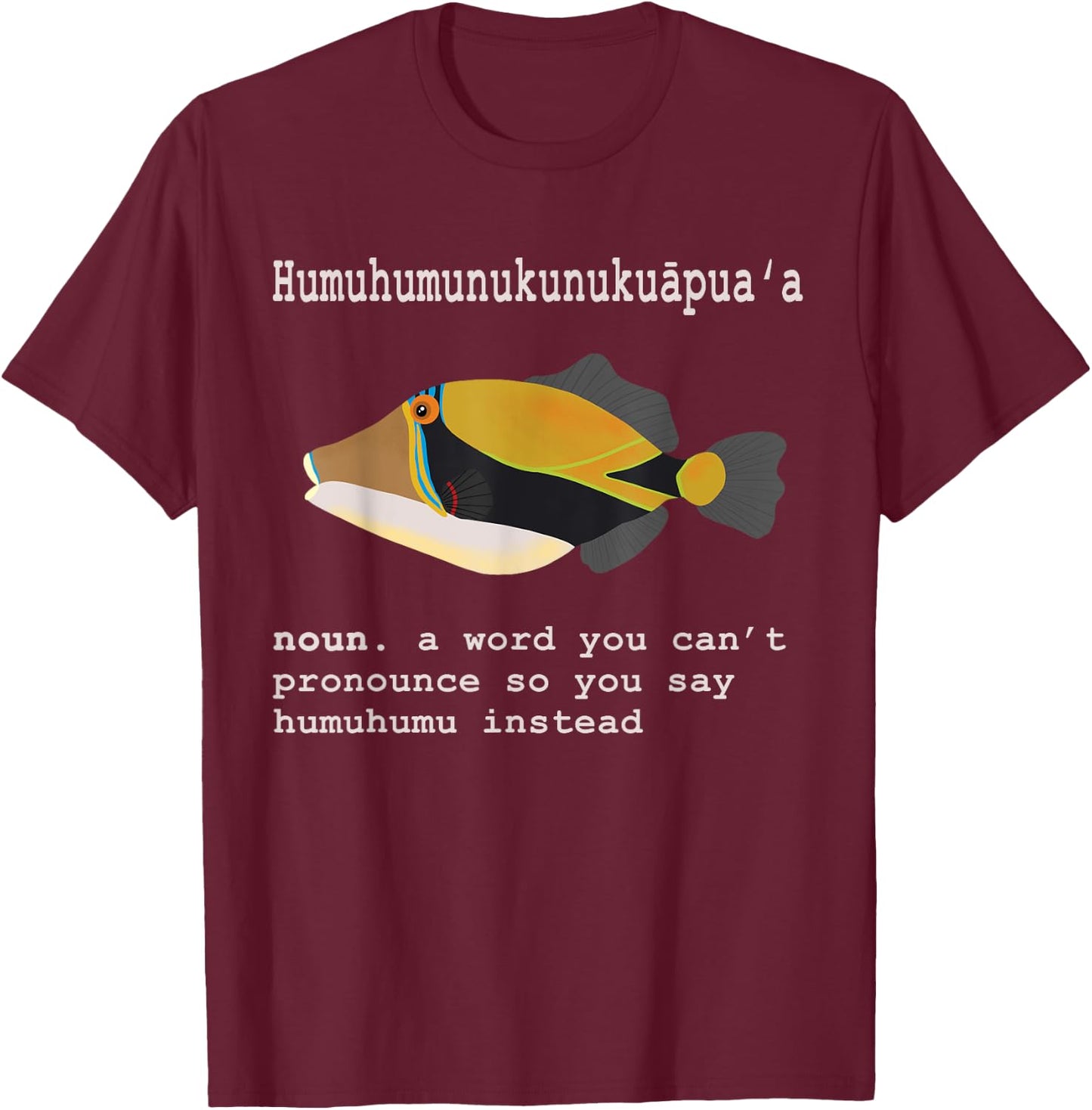 Humuhumunukunukuapua'a Hawaii Humuhumu Triggerfish Noun T-Shirt - T-Shirt | Maroon