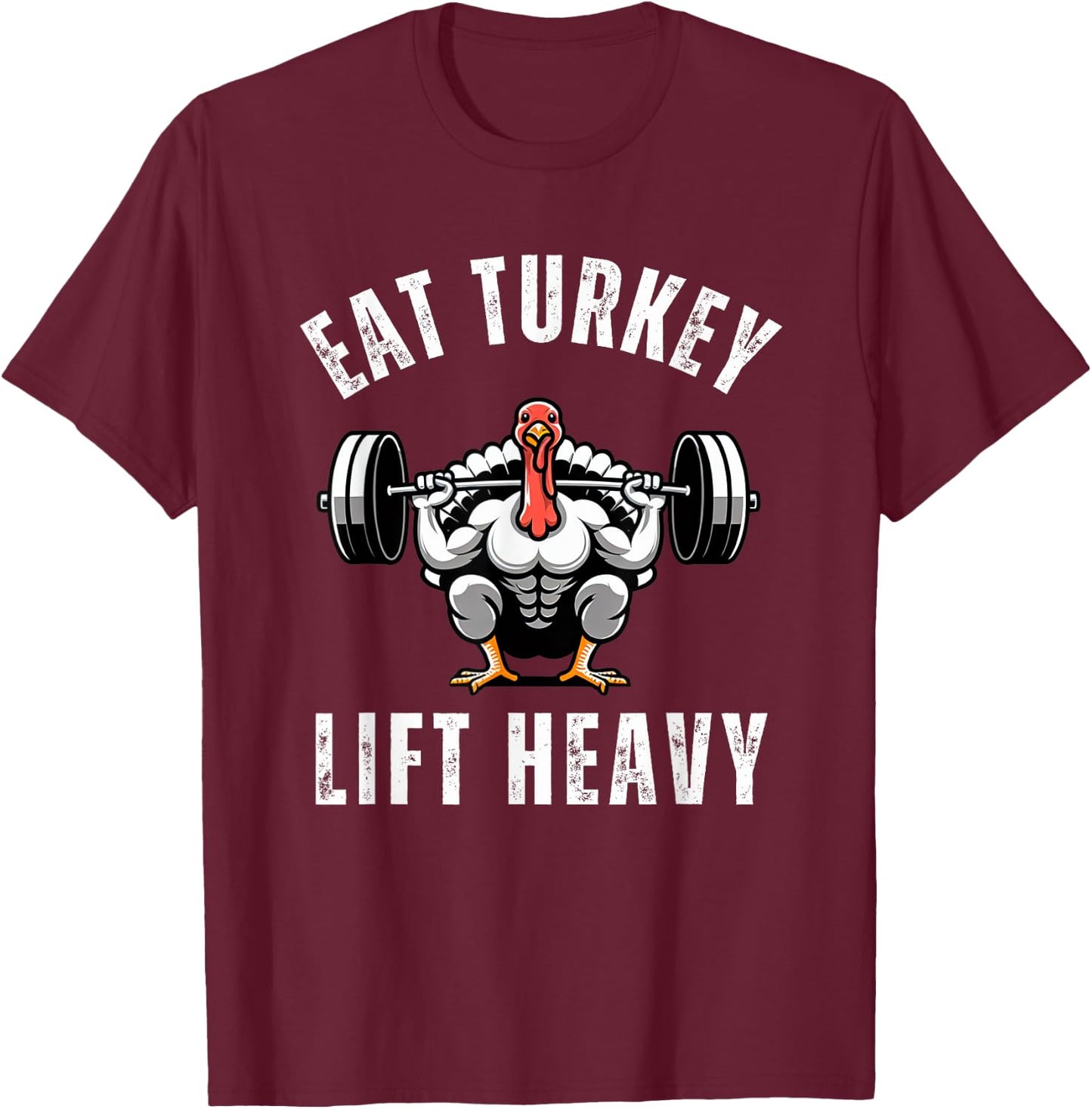 Eat Turkey Lift heavy funny thanksgiving muscle turkey gym T-Shirt - T-Shirt | Maroon