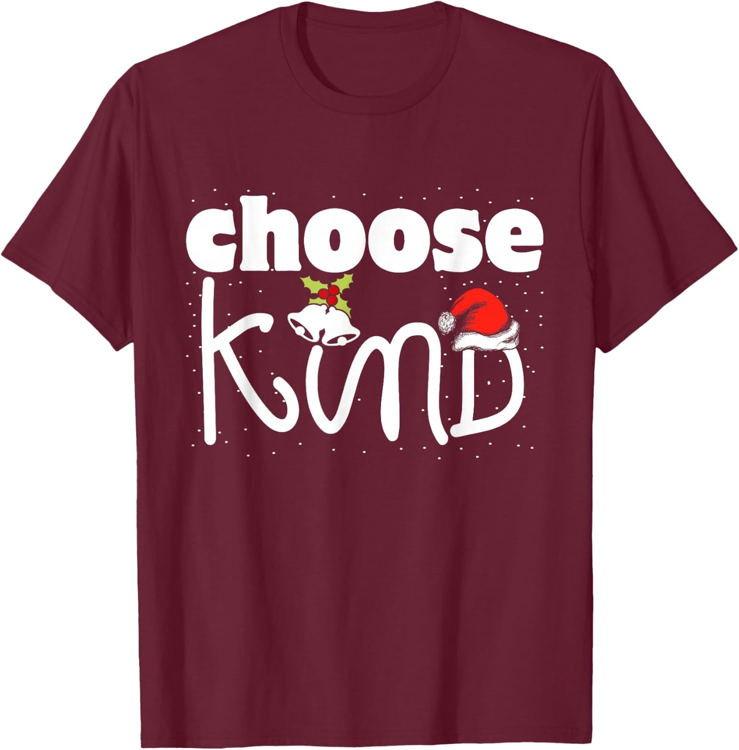 Choose Kind Christmas Kindness Spread Love Be Kind T-Shirt - T-Shirt | Maroon