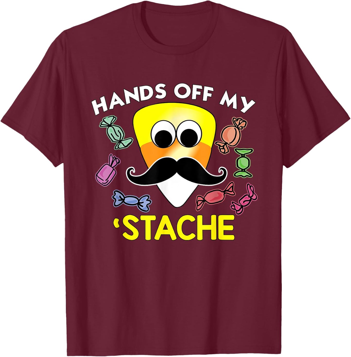 Funny Halloween Hands Off My Stache CandyCorn Mustache Shirt T-Shirt - T-Shirt | Maroon