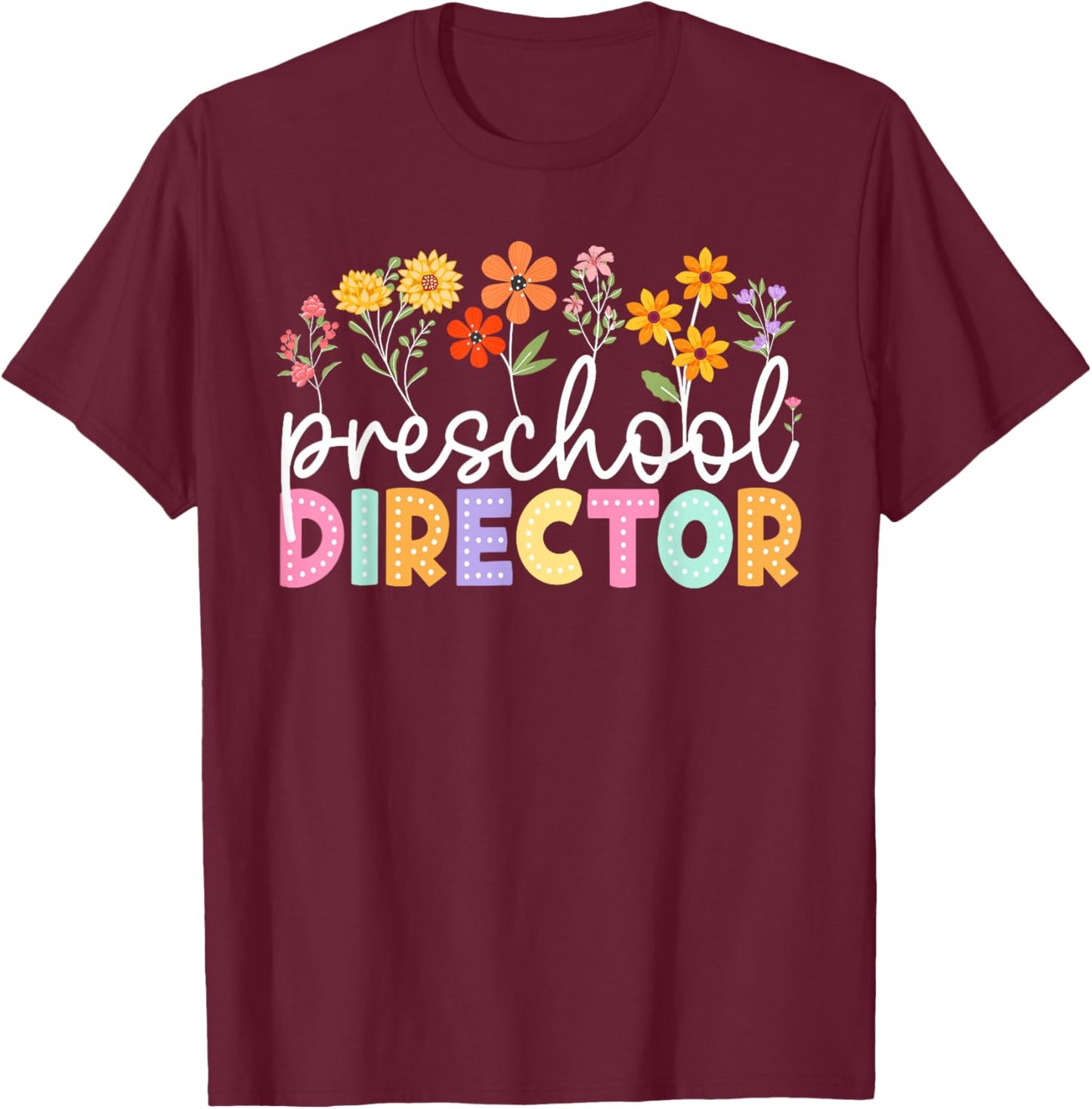 Preschool Director Wildflower Back to School Teachers T-Shirt - T-Shirt | Maroon