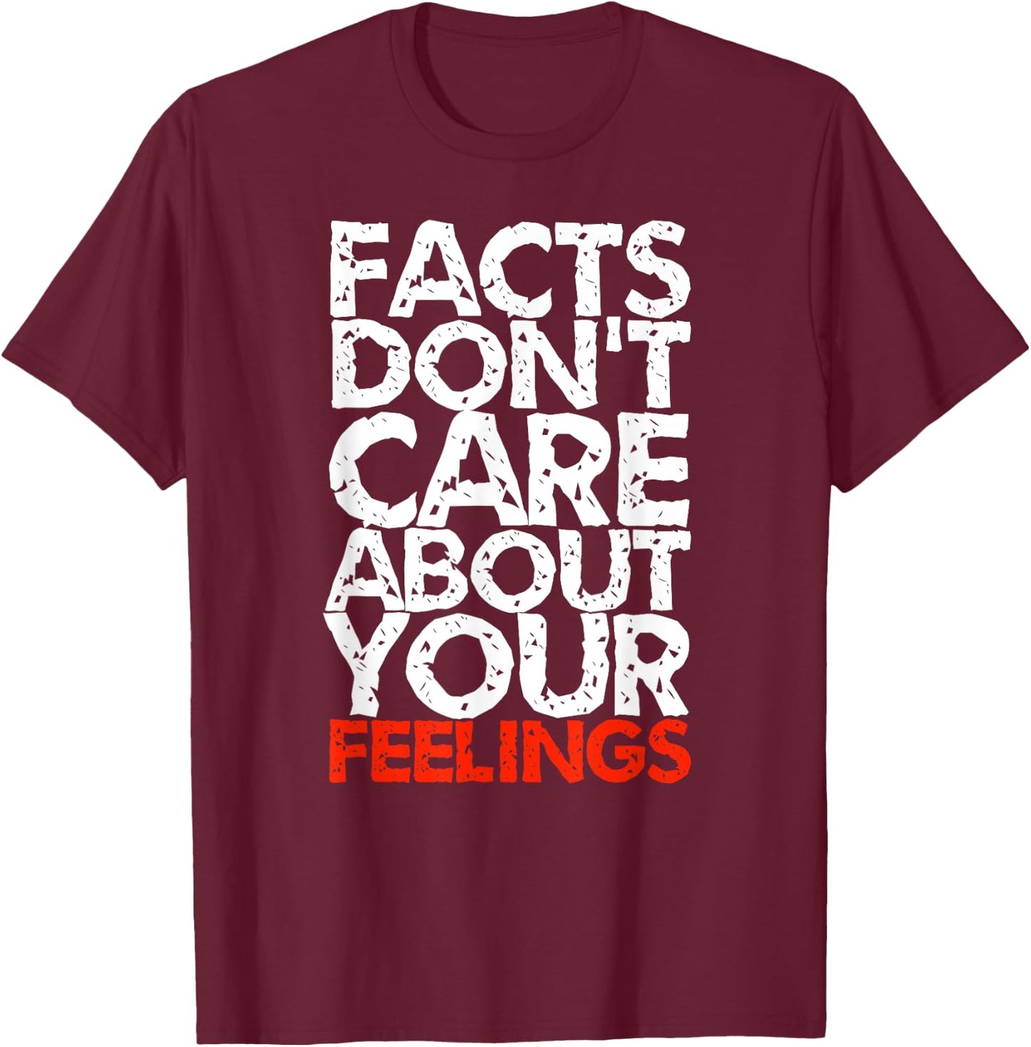 Facts Don't Care About Your Feelings T-Shirt - T-Shirt | Maroon