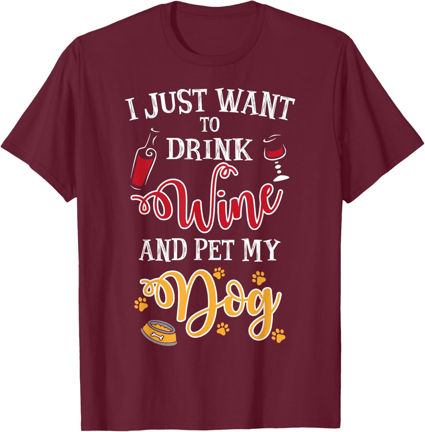 I Just Want To Drink Wine And Pet My Dog Men Women T-Shirt - T-Shirt | Maroon