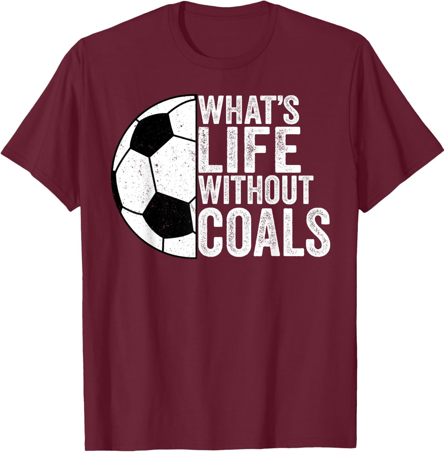Soccer Lover Soccer Player - What's Life Without Goals T-Shirt - T-Shirt | Maroon