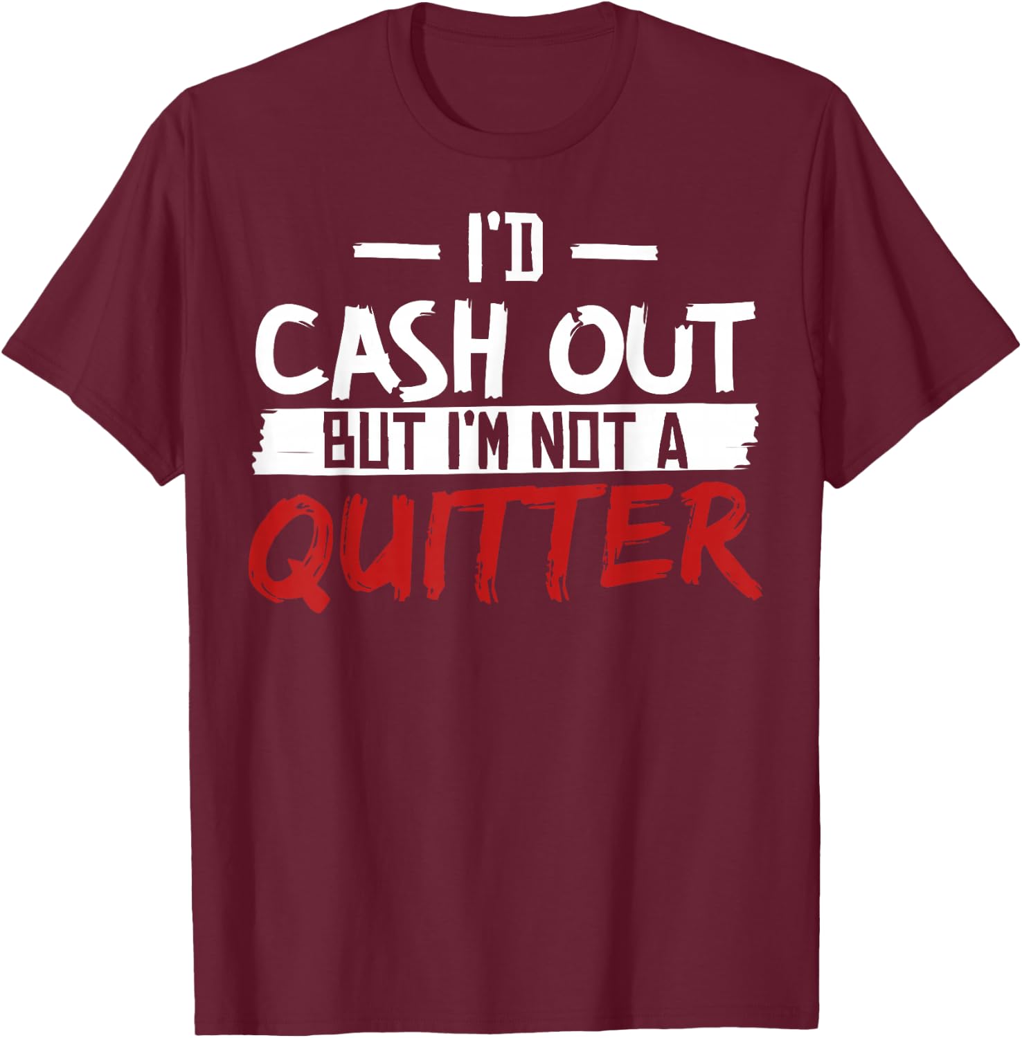 I'm Not A Quitter Funny Gift Gambling Casino T-Shirt - T-Shirt | Maroon