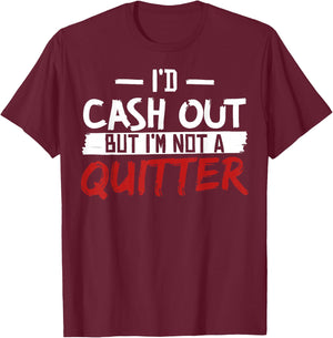I'm Not A Quitter Funny Gift Gambling Casino T-Shirt - T-Shirt | Maroon