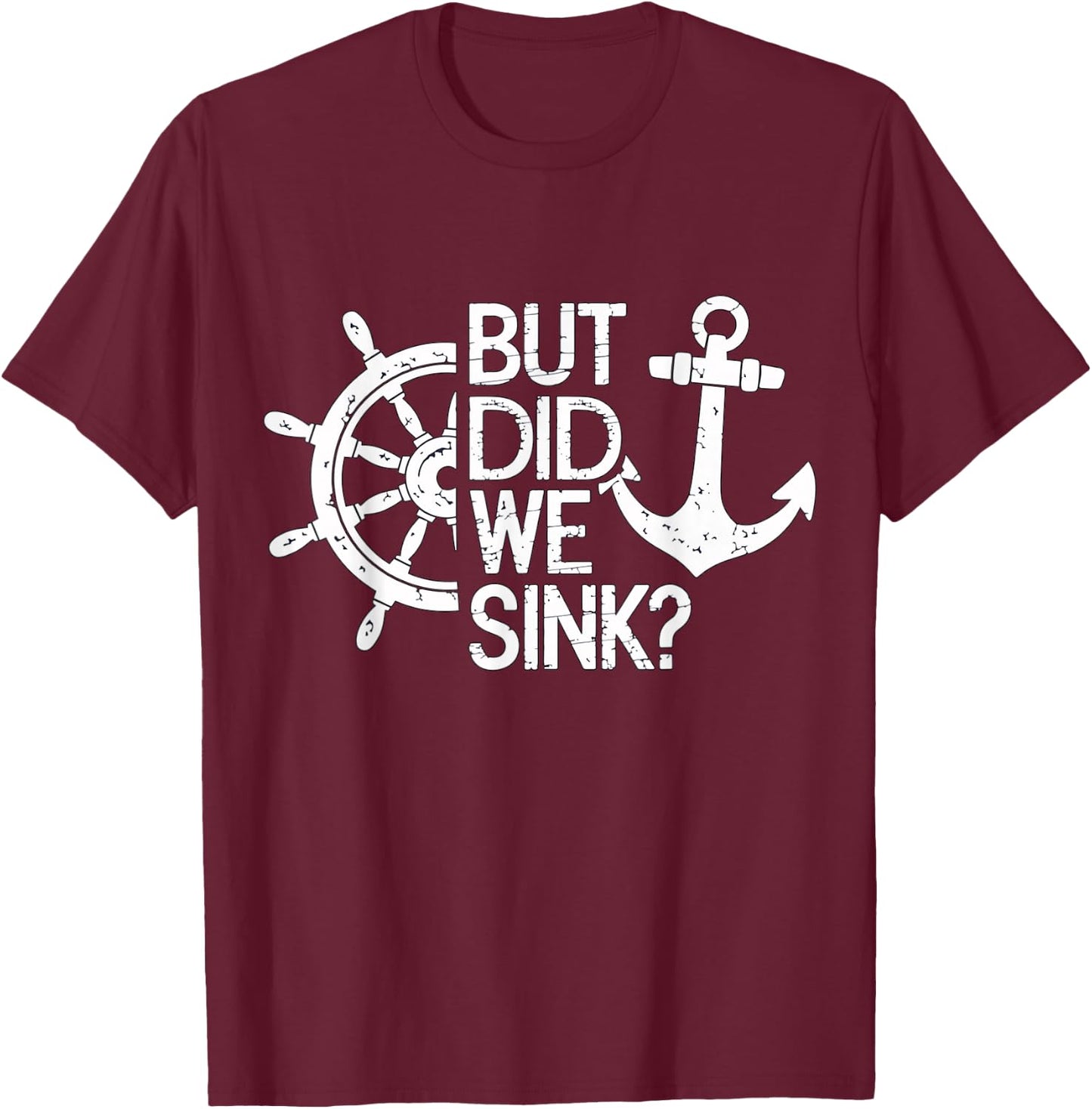 But did we sink? Captain Sailboat Sailing T-Shirt - T-Shirt | Maroon