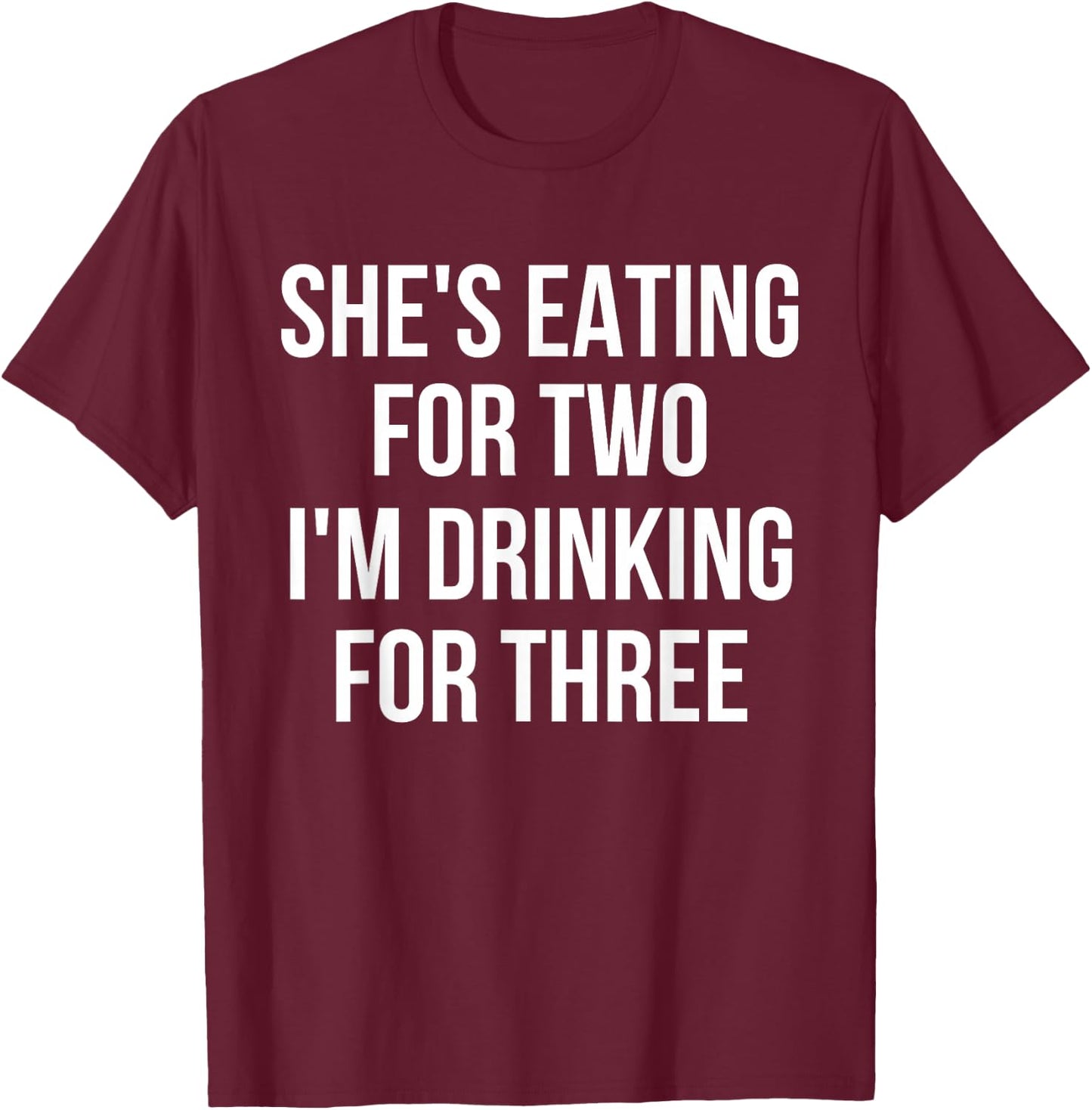 She's Eating For Two I'm Drinking For Three Drinking T-Shirt - T-Shirt | Maroon
