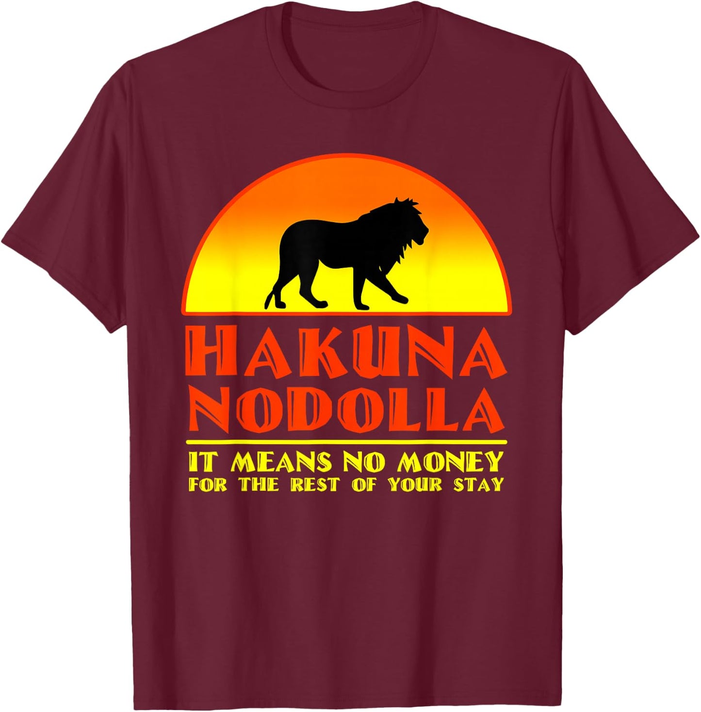 Hakuna Nodolla It Means No Money For The Rest Of Your Stay T-Shirt - T-Shirt | Maroon
