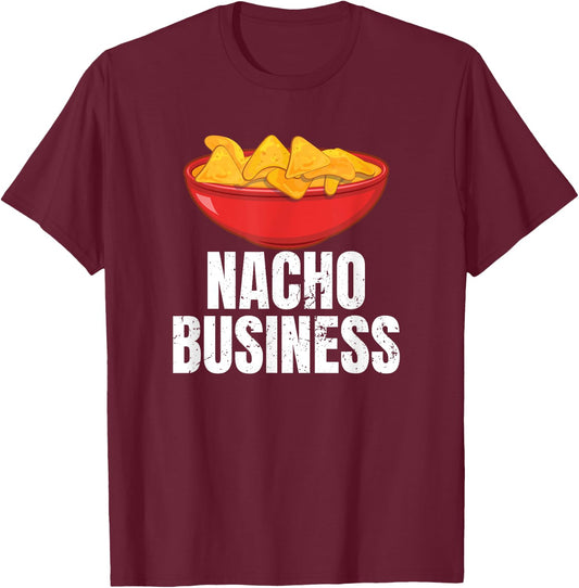 Nacho Business Funny Nacho Lover Mexican Food Gift T-Shirt - T-Shirt | Maroon