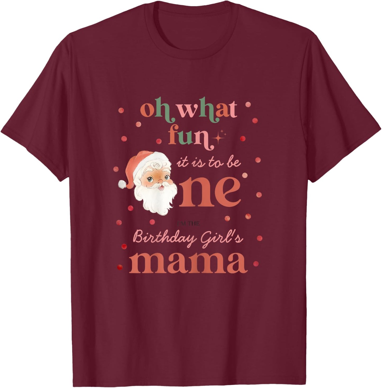 Oh What Fun It Is To Be One Birthday Mama Santa Christmas T-Shirt - T-Shirt | Maroon