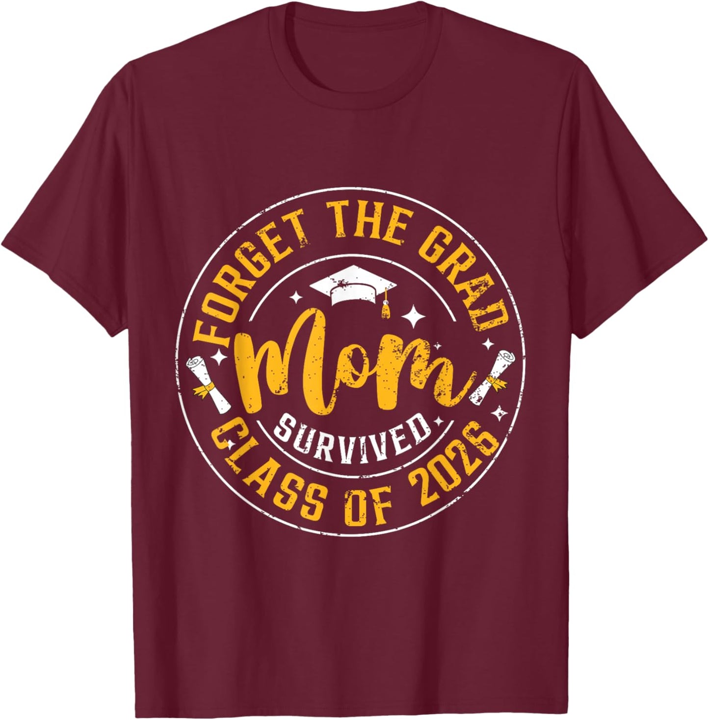 Funny Graduation Forget The Grad Mom Survived Class of 2026 T-Shirt - T-Shirt | Maroon