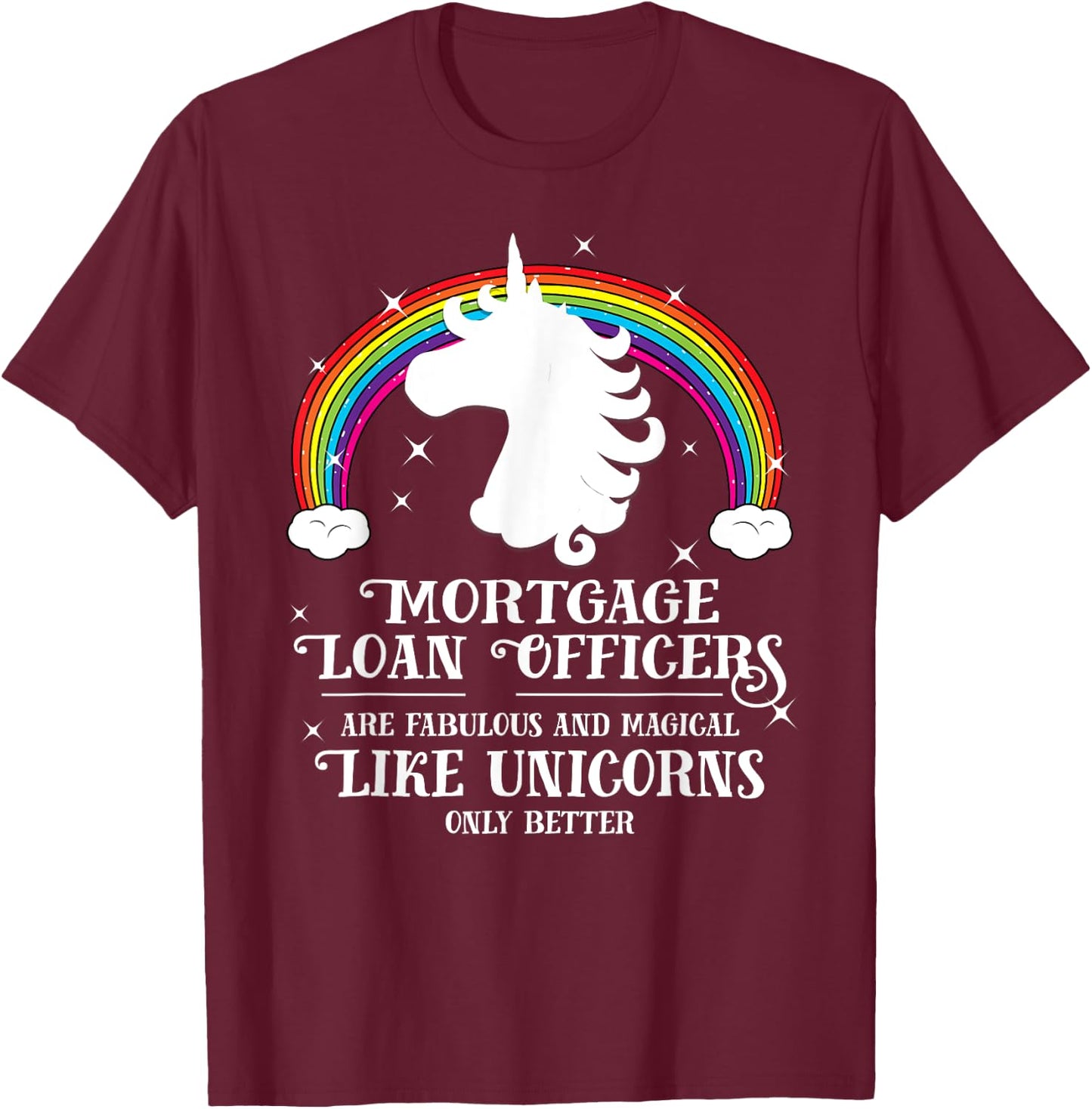 Mortgage Loan Officers Magical Unicorns Funny Gift T-Shirt - T-Shirt | Maroon