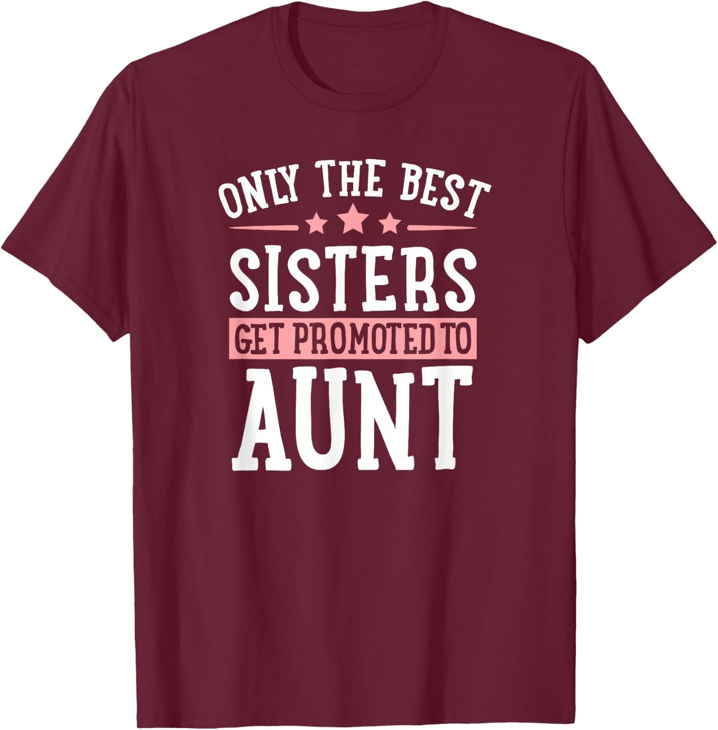 Only The Best Sisters Get Promoted to Aunt Announcement T-Shirt - T-Shirt | Maroon