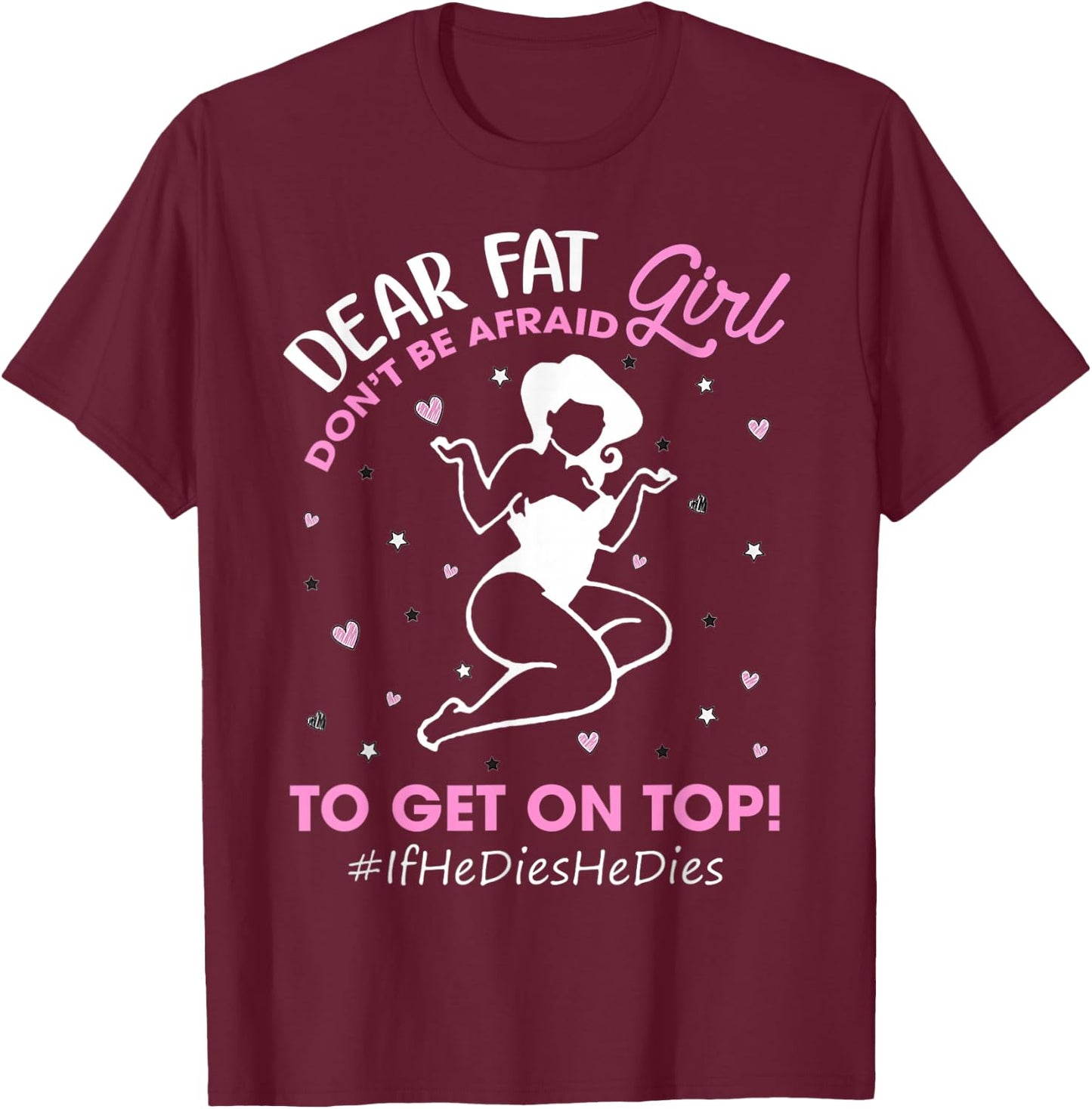 Don't Be Afraid To Get On Top If He Dies He Dies Gifts T-Shirt - T-Shirt | Maroon