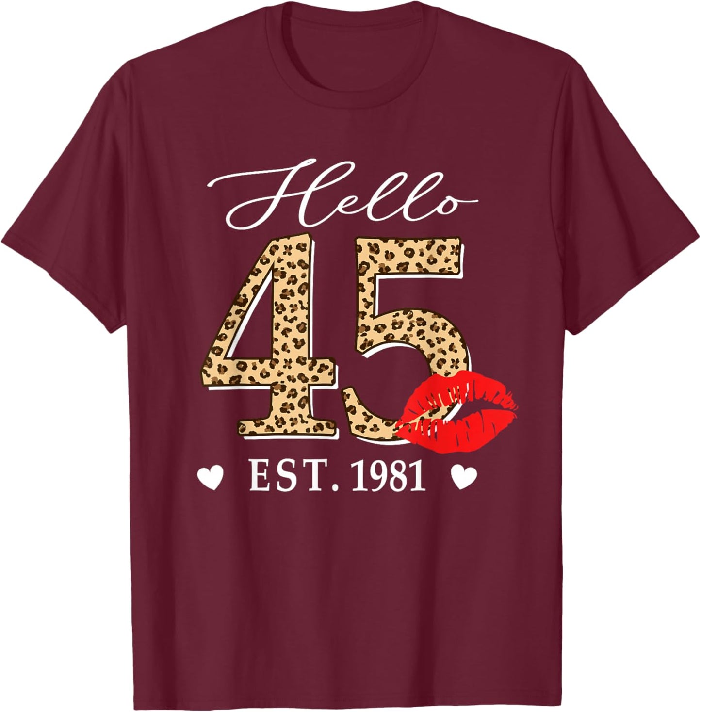 Hello 45 Fabulous Since 1981 45th Birthday Lips Leopard T-Shirt - T-Shirt | Maroon