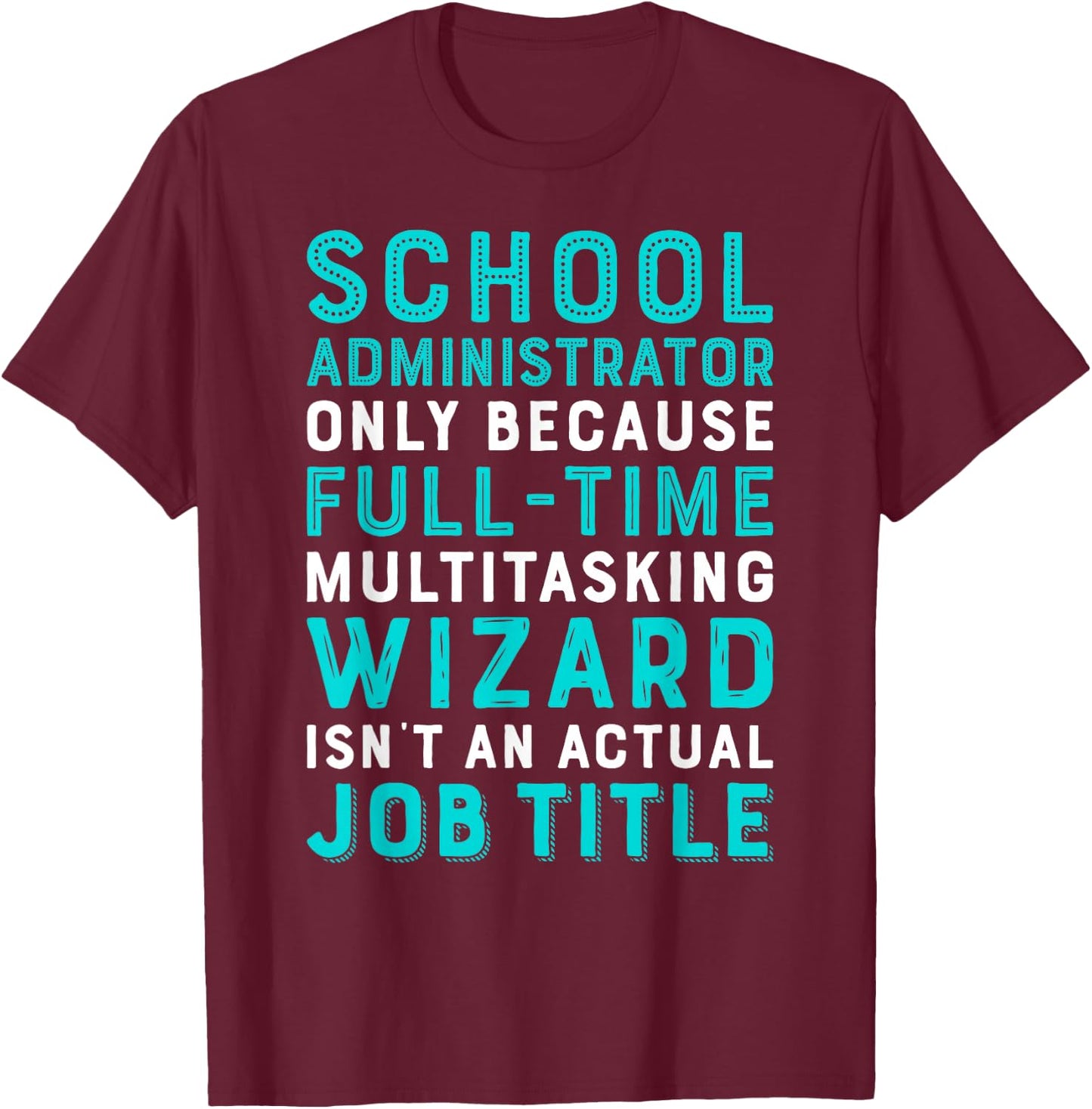 School Administrator Wizard Isn't An Actual Job T-Shirt - T-Shirt | Maroon