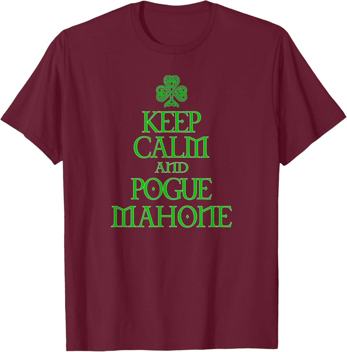 Keep Calm and Pogue Mahone funny Irish Celtic T-Shirt - T-Shirt | Maroon
