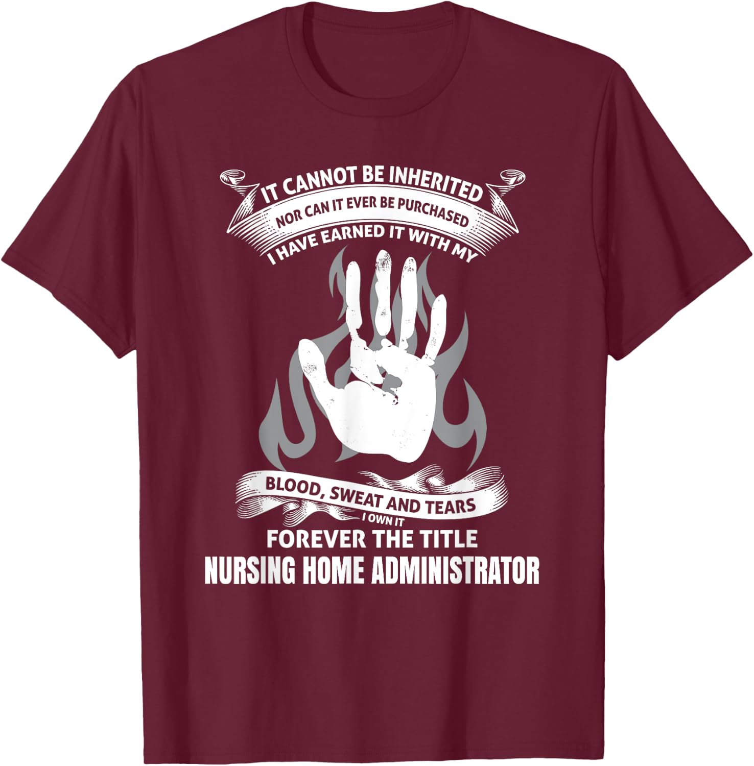 Blood Sweat and Tears nursing home administrator shirt T-Shirt - T-Shirt | Maroon