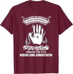 Blood Sweat and Tears nursing home administrator shirt T-Shirt - T-Shirt | Maroon