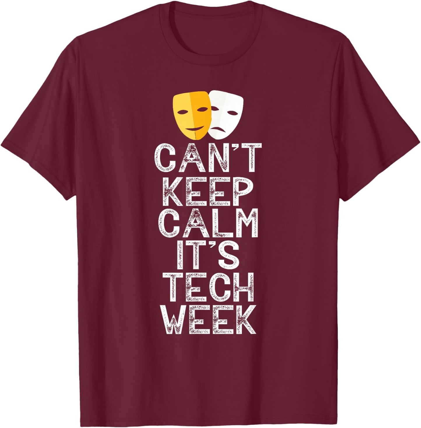 Can't Keep Calm It's Tech Week Theatre Comedy Tragedy T-Shirt - T-Shirt | Maroon