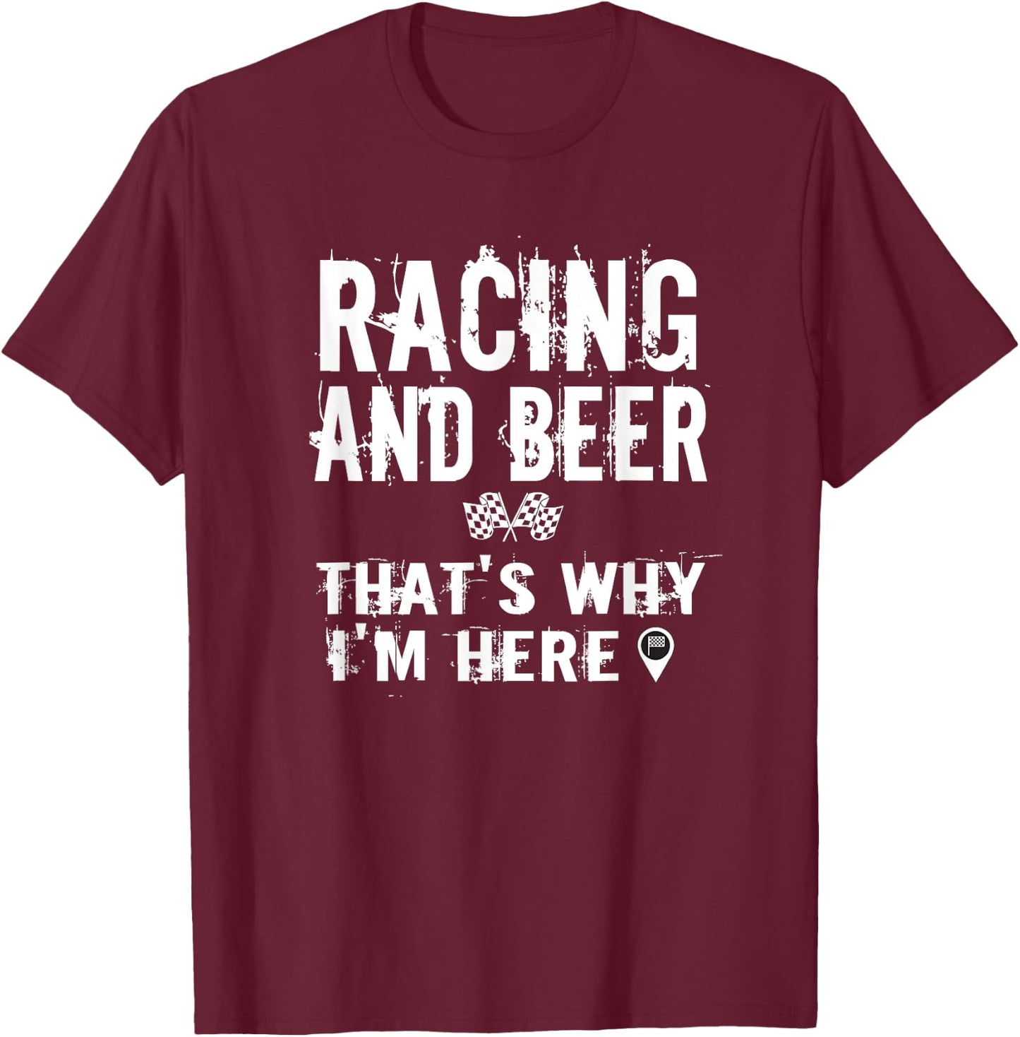 Race Car Track Apparel Racing And Beer That's Why I'm Here T-Shirt - T-Shirt | Maroon