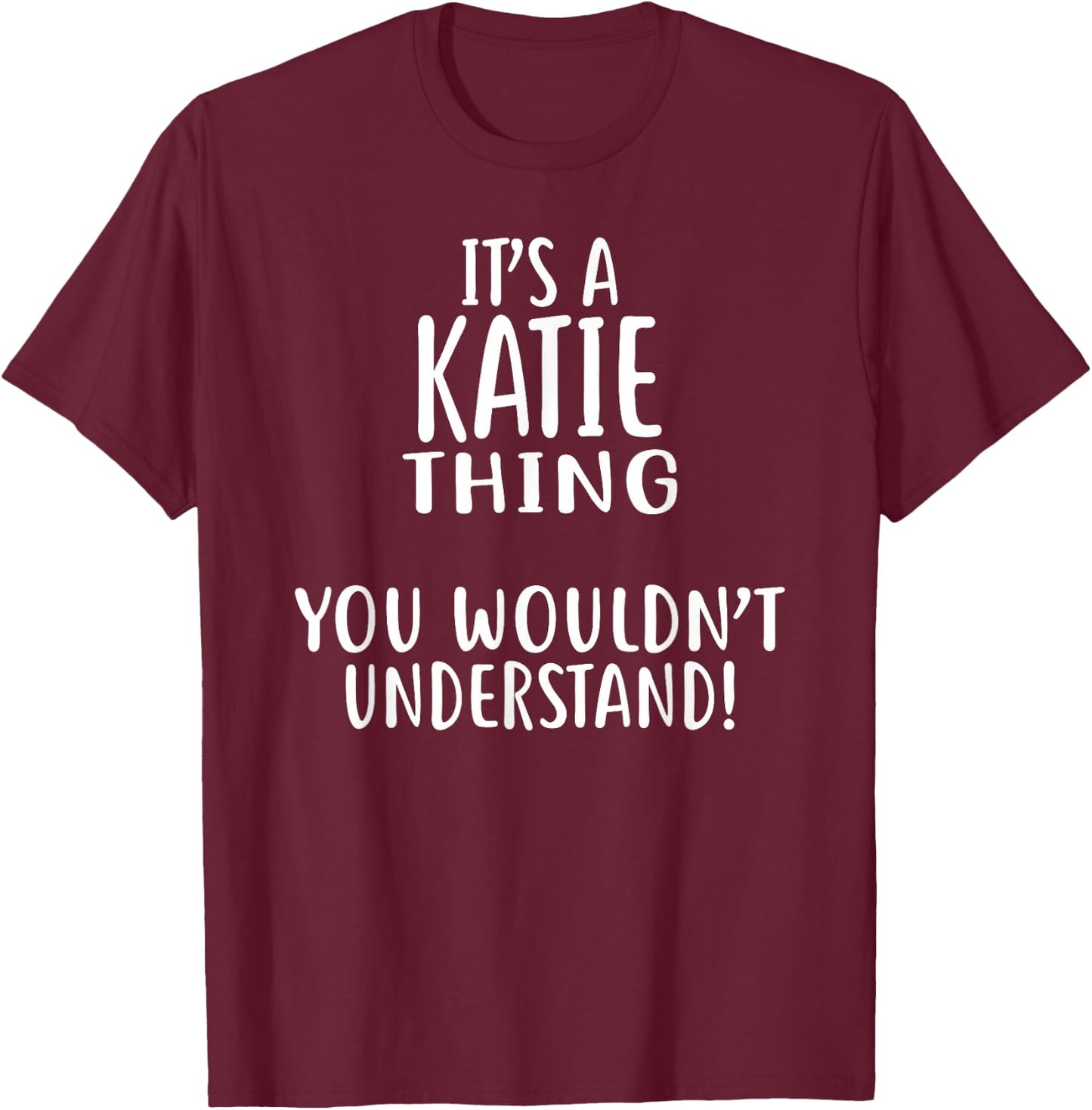 It's A KATIE Thing, You Wouldn't Understand! KATIE T-Shirt - T-Shirt | Maroon