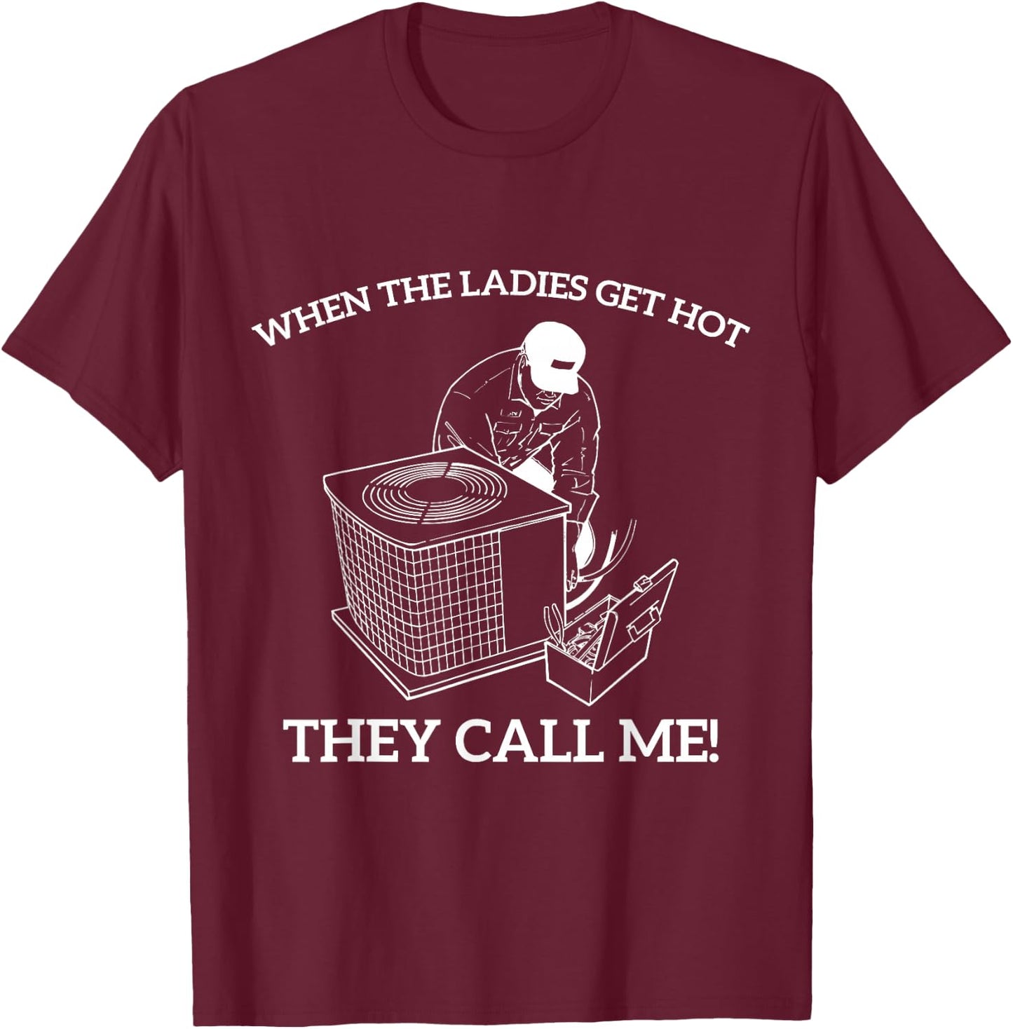 HVAC Funny When The Ladies Get Hot They Call Me T-Shirt - T-Shirt | Maroon