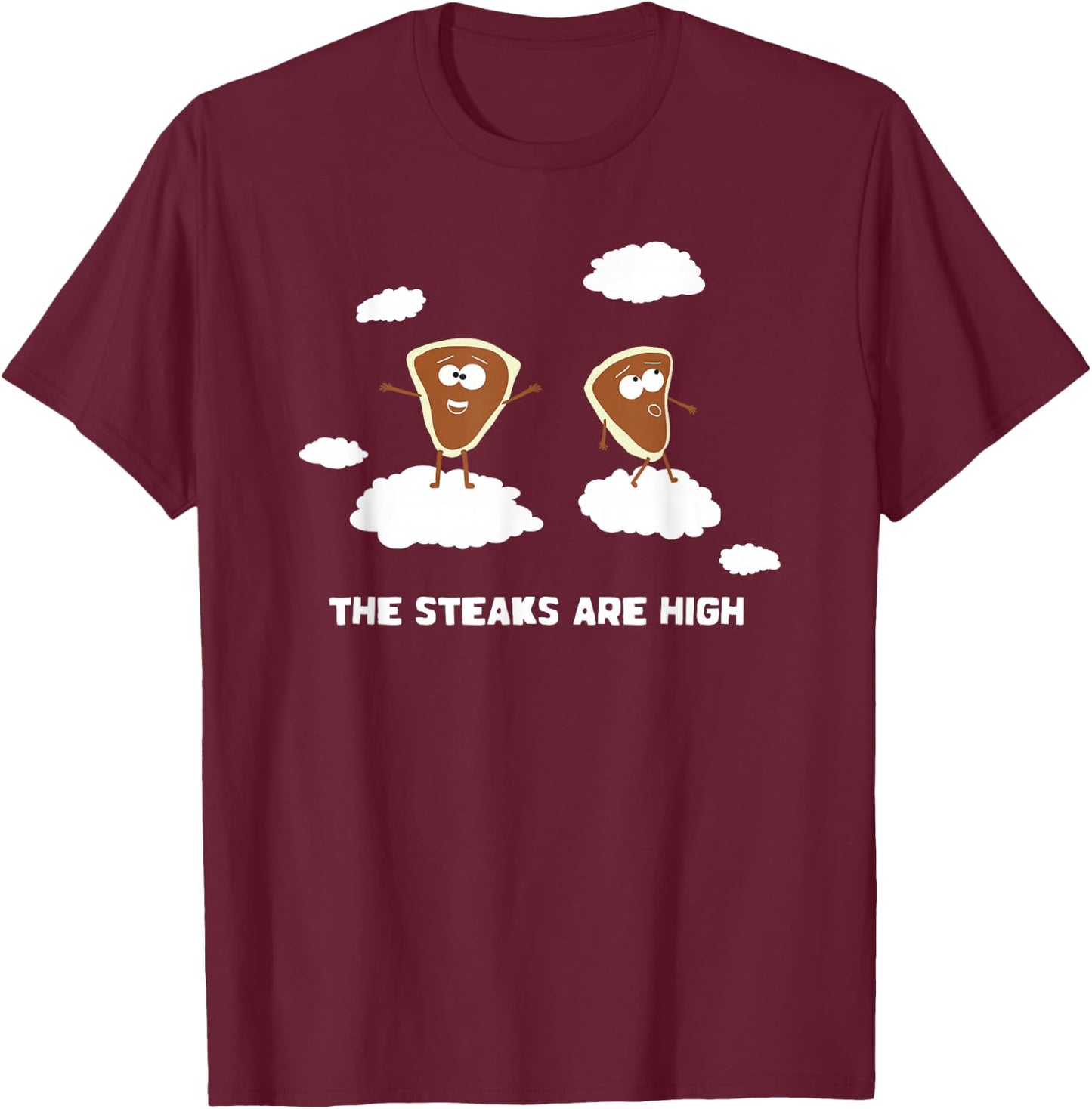 The Steaks are High Shirt Funny Saying Meat Cute Food Steak T-Shirt - T-Shirt | Maroon