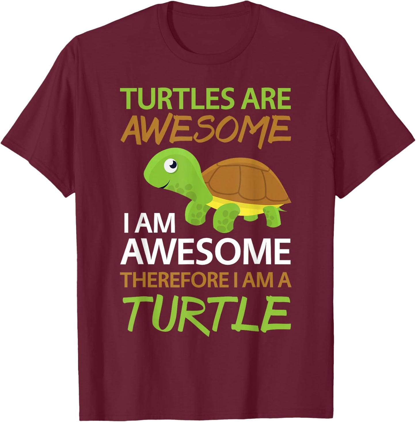 Cute Turtles Are Awesome I Am A Turtle Shirt Sea Turtle T-Shirt - T-Shirt | Maroon