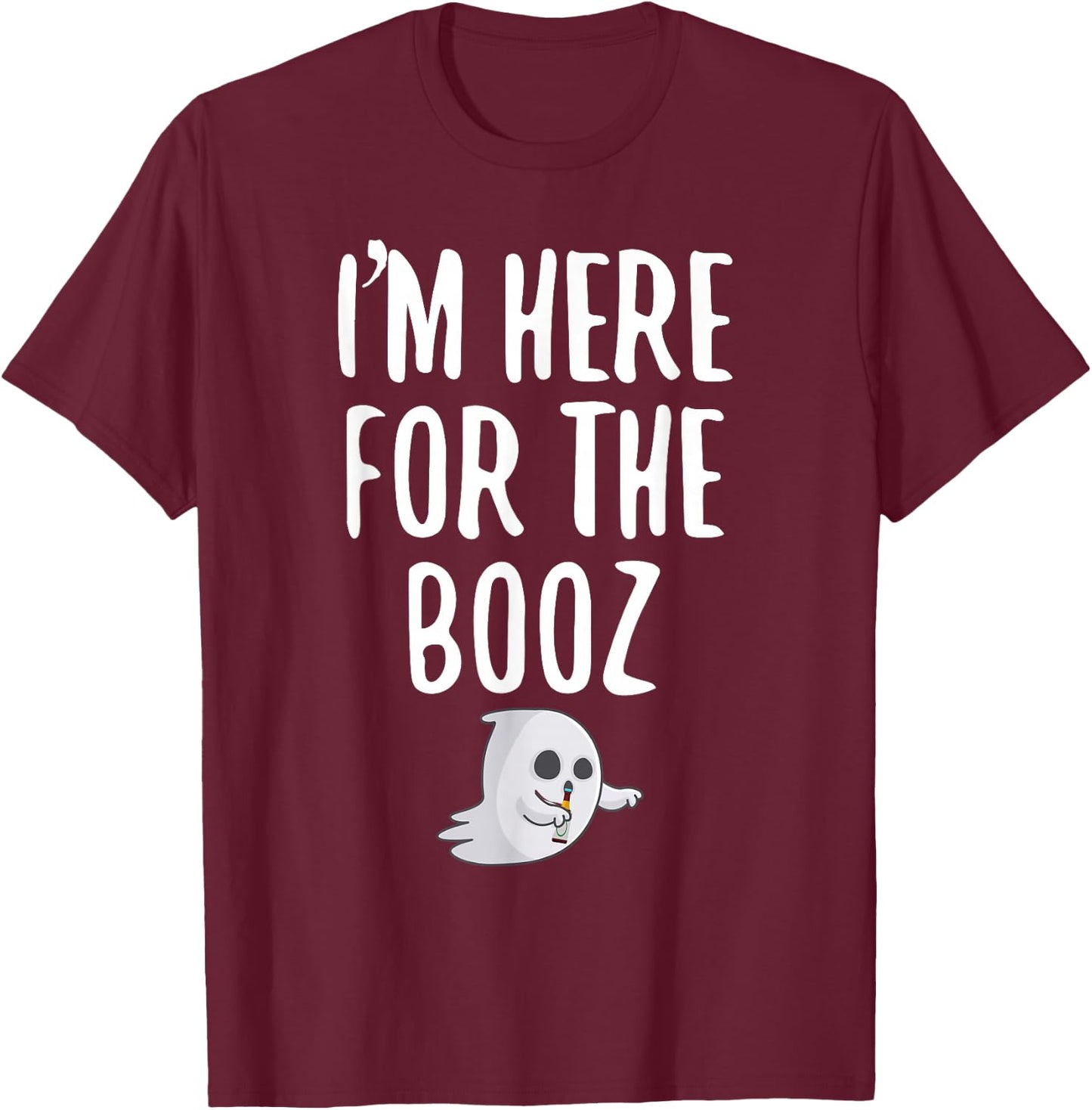 I'm Just Here For The Booz T-Shirt - T-Shirt | Maroon