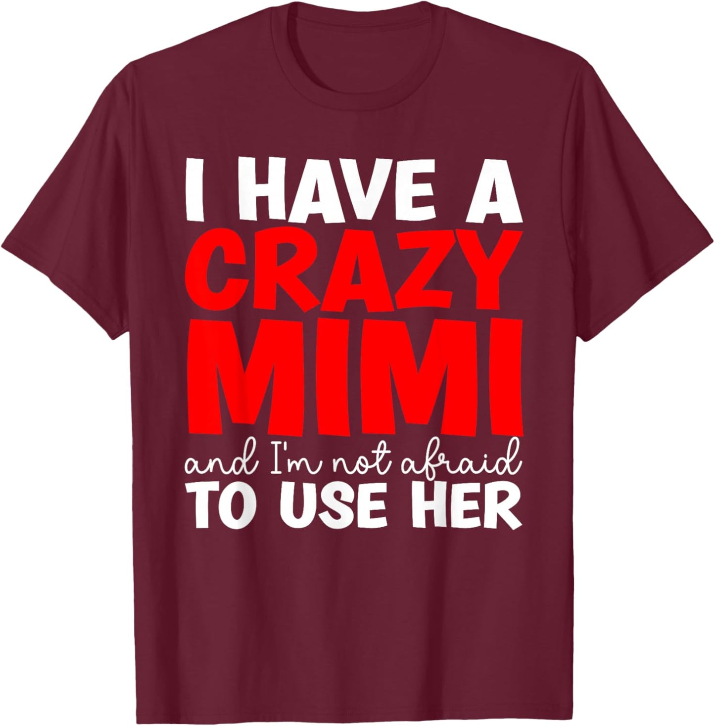 I Have A Crazy Mimi From Mimi To Grandchild T-Shirt - T-Shirt | Maroon