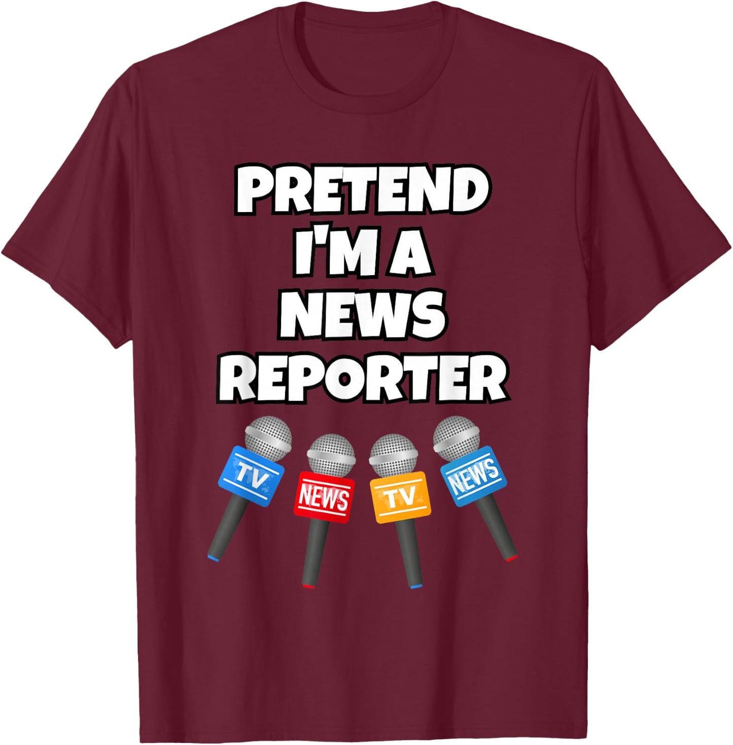 Pretend I'm A News Reporter T-Shirt - T-Shirt | Maroon