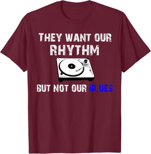 They Want Our Rhythm But Not Our Blues - Black Pride Shirt T-Shirt - T-Shirt | Maroon