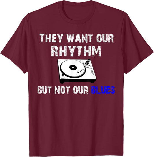 They Want Our Rhythm But Not Our Blues - Black Pride Shirt T-Shirt - T-Shirt | Maroon