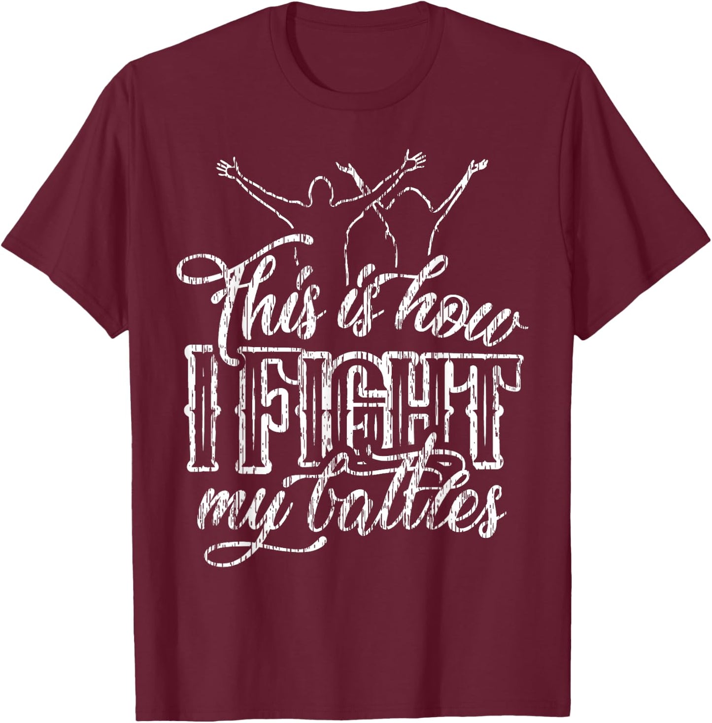 This is How I Fight My Battles T-Shirt - T-Shirt | Maroon