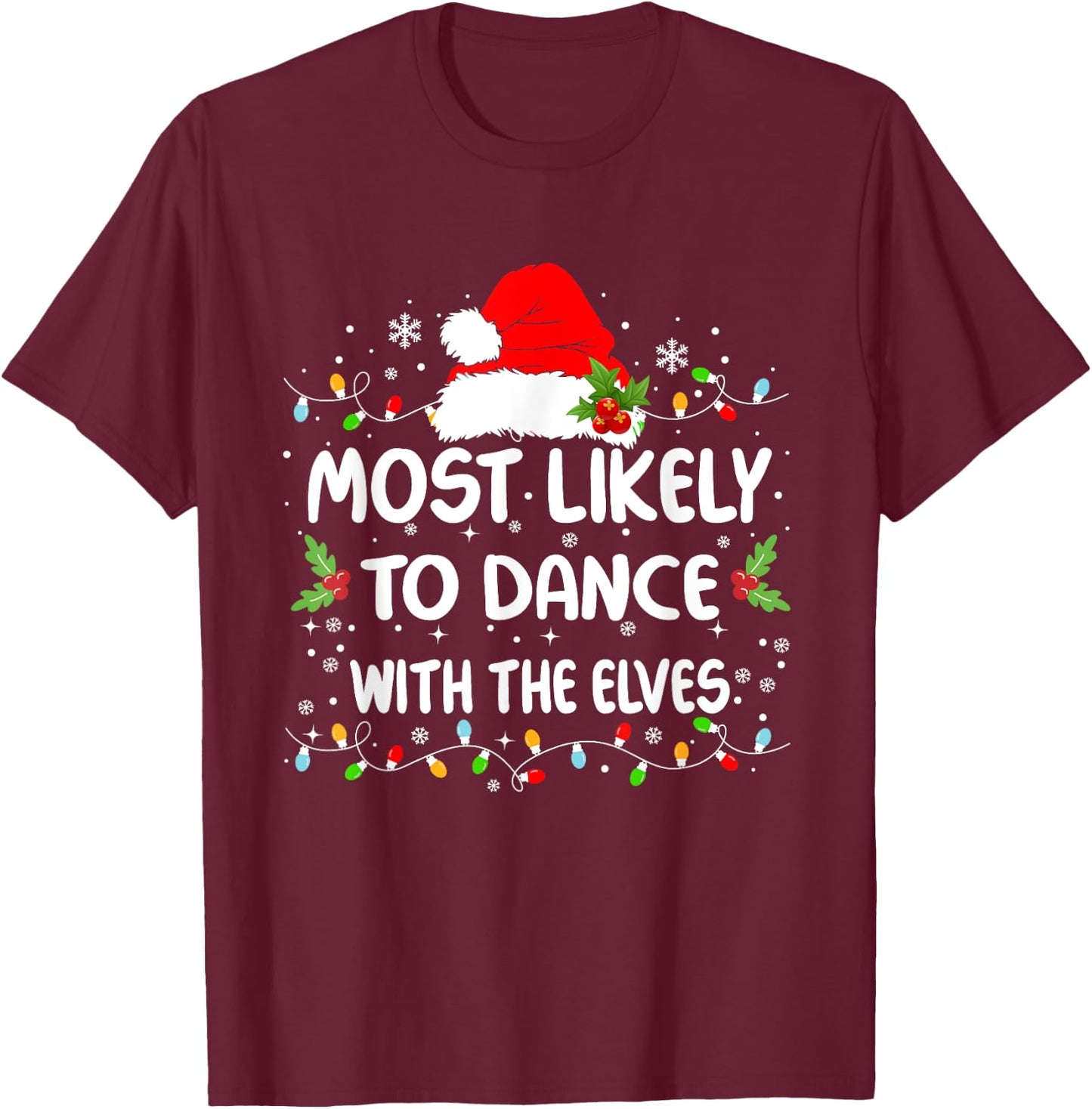 Funny Most Likely To Dance With The Elves Christmas T-Shirt - T-Shirt | Maroon