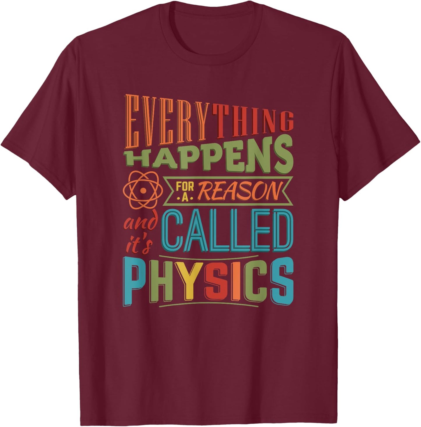 Everything Happens For A Reason It's Called Physics T-Shirt - T-Shirt | Maroon
