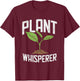 Plant Whisperer, Funny Hobby Gardening T-Shirt - T-Shirt | Maroon