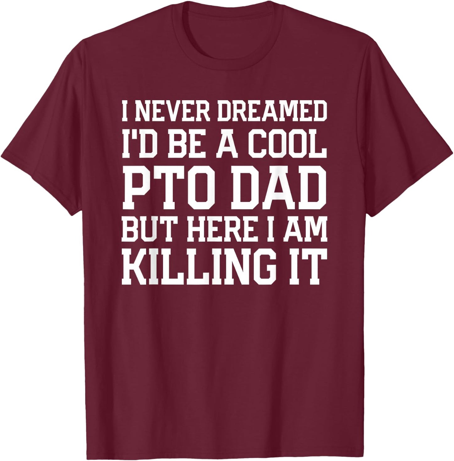 Never Dreamed I'd Be A Cool PTO Dad Gear for Fathers T-Shirt - T-Shirt | Maroon