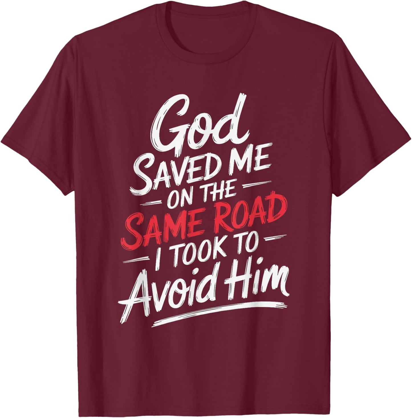 God Saved Me On The Same Road I Took To Avoid Him T-Shirt - T-Shirt | Maroon