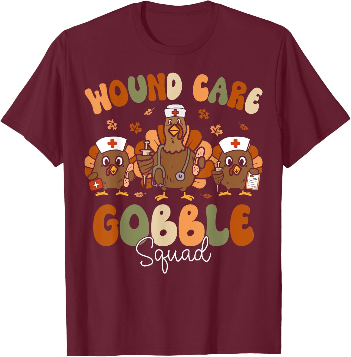 Wound Care Turkey Gobble Squad Wound Specialist Thanksgiving T-Shirt - T-Shirt | Maroon