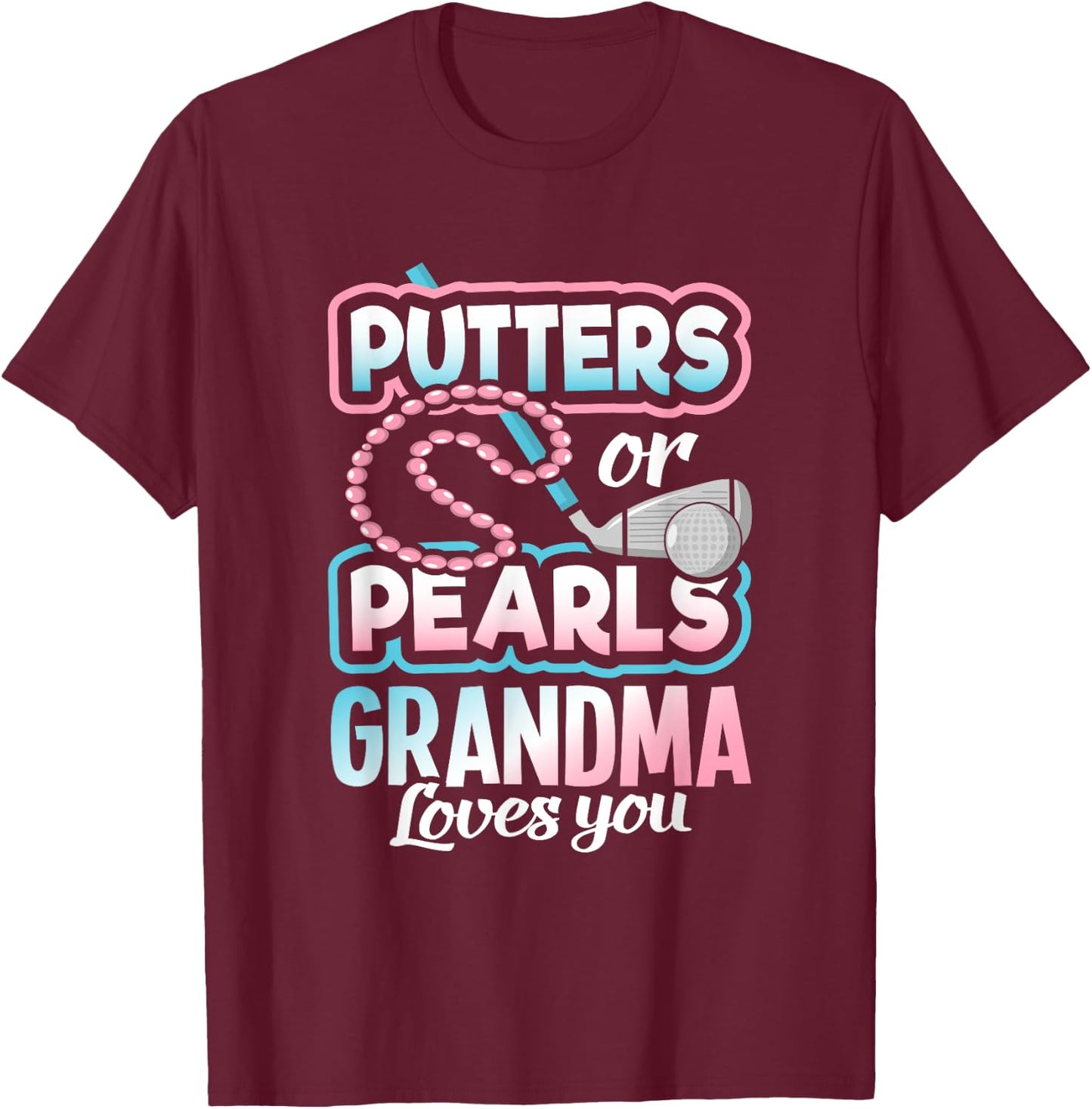 Putters Or Pearls Gender Reveal Grandma Baby Party Supplies T-Shirt - T-Shirt | Maroon