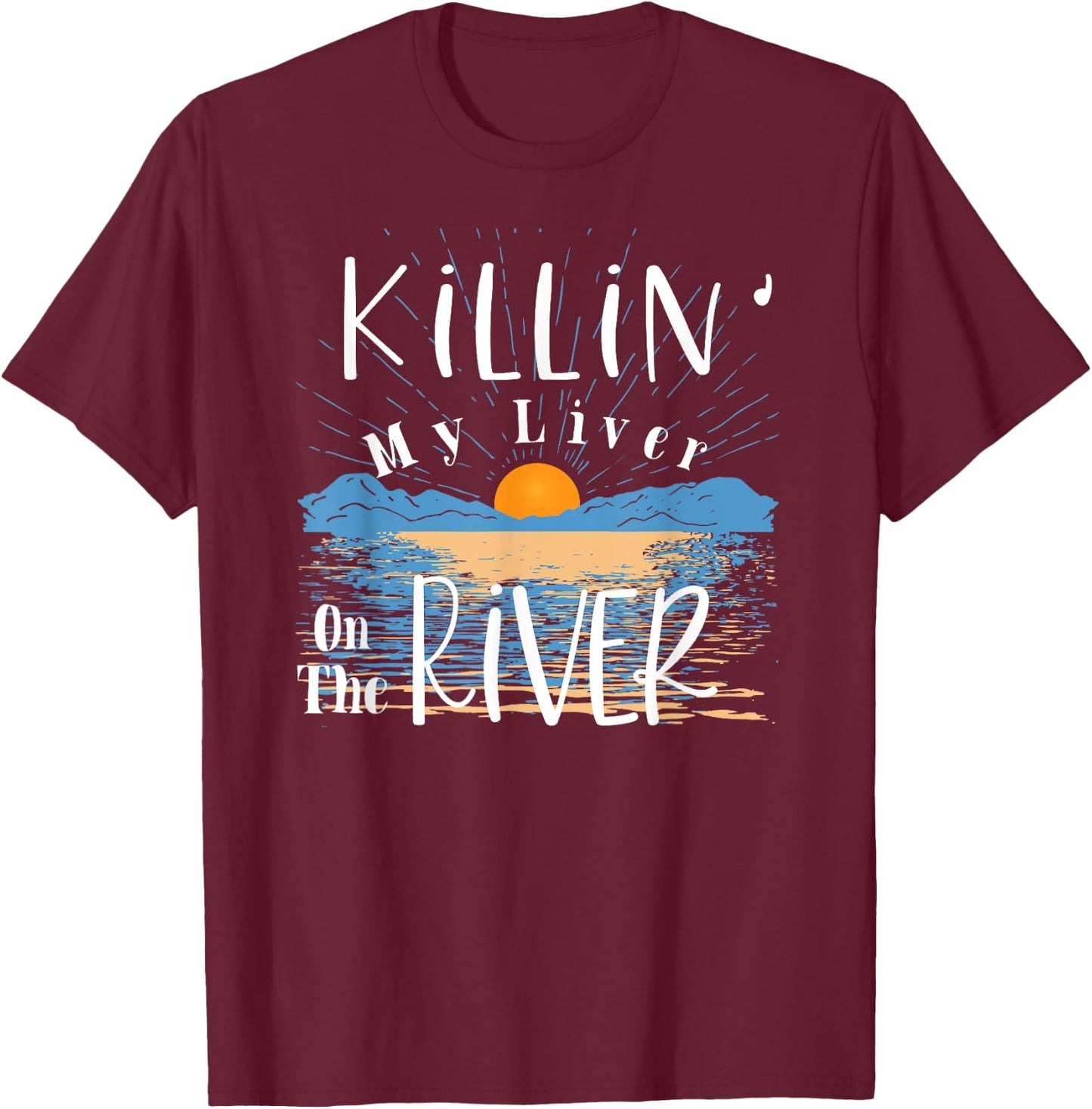Funny Killing My Liver On The River Items Ideas Men Women T-Shirt - T-Shirt | Maroon